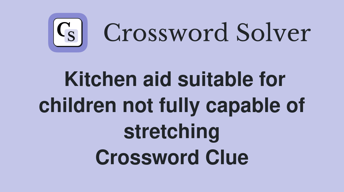 Kitchen aid suitable for children not fully capable of stretching